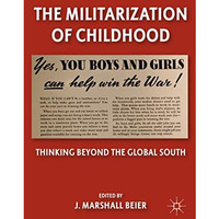 The Militarization of Childhood: Thinking Beyond the Global South [Hardcover]