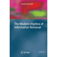 The Modern Algebra of Information Retrieval [Paperback]