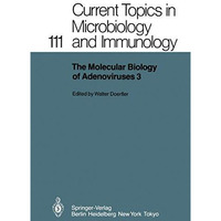 The Molecular Biology of Adenoviruses 3: 30 Years of Adenovirus Research 195319 [Paperback]