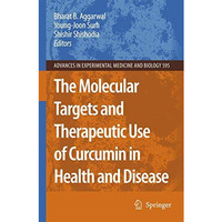 The Molecular Targets and Therapeutic Uses of Curcumin in Health and Disease [Hardcover]