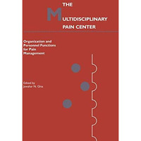 The Multidisciplinary Pain Center: Organization and Personnel Functions for Pain [Paperback]