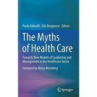 The Myths of Health Care: Towards New Models of Leadership and Management in the [Hardcover]