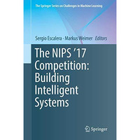 The NIPS '17 Competition: Building Intelligent Systems [Hardcover]