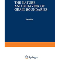 The Nature and Behavior of Grain Boundaries: A Symposium held at the TMS-AIME Fa [Paperback]