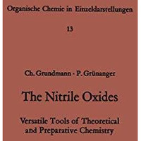 The Nitrile Oxides: Versatile Tools of Theoretical and Preparative Chemistry [Paperback]