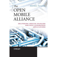 The Open Mobile Alliance: Delivering Service Enablers for Next-Generation Applic [Hardcover]