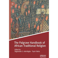 The Palgrave Handbook of African Traditional Religion [Paperback]