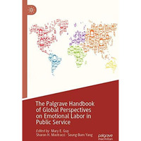 The Palgrave Handbook of Global Perspectives on Emotional Labor in Public Servic [Paperback]