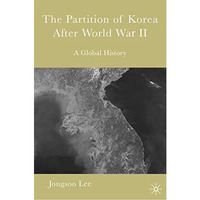 The Partition of Korea After World War II: A Global History [Paperback]