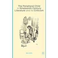 The Peripheral Child in Nineteenth Century Literature and its Criticism [Paperback]