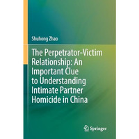 The Perpetrator-Victim Relationship: An Important Clue to Understanding Intimate [Paperback]