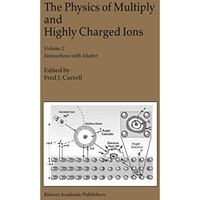 The Physics of Multiply and Highly Charged Ions: Volume 2: Interactions with Mat [Hardcover]