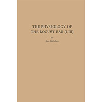 The Physiology of the Locust Ear (I-III) [Paperback]