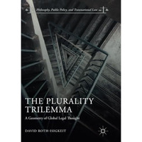 The Plurality Trilemma: A Geometry of Global Legal Thought [Paperback]