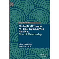 The Political Economy of ChinaLatin America Relations: The AIIB Membership [Hardcover]