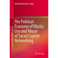 The Political Economy of Wasta: Use and Abuse of Social Capital Networking [Hardcover]