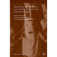 The Politics of Race and Ethnicity in the United States: Americanization, De-Ame [Paperback]