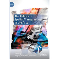 The Politics of Spatial Transgressions in the Arts [Paperback]