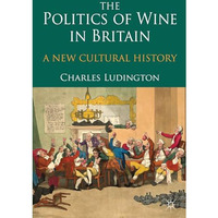 The Politics of Wine in Britain: A New Cultural History [Hardcover]