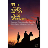 The Post-2000 Film Western: Contexts, Transnationality, Hybridity [Paperback]