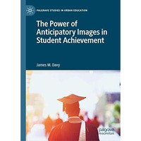 The Power of Anticipatory Images in Student Achievement [Hardcover]