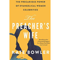 The Preacher's Wife: The Precarious Power of Evangelical Women Celebrities [Hardcover]