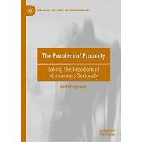 The Problem of Property: Taking the Freedom of Nonowners Seriously [Hardcover]