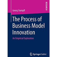 The Process of Business Model Innovation: An Empirical Exploration [Paperback]