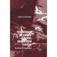 The Reform of Public Services Under New Labour: Narratives of Consumerism [Paperback]