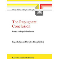 The Repugnant Conclusion: Essays on Population Ethics [Paperback]