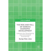 The Rise and Fall of Koreas Economic Development: Lessons for Developing and De [Hardcover]