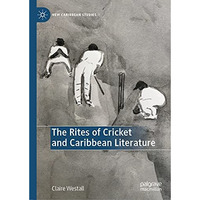 The Rites of Cricket and Caribbean Literature [Hardcover]