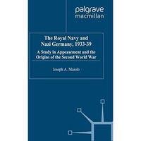 The Royal Navy and Nazi Germany, 193339: A Study in Appeasement and the Origins [Hardcover]