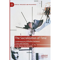 The Sacralization of Time: Contemporary Affinities between Crisis and Fascism [Hardcover]