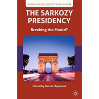 The Sarkozy Presidency: Breaking the Mould? [Paperback]