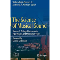 The Science of Musical Sound: Volume 1: Stringed Instruments, Pipe Organs, and t [Hardcover]