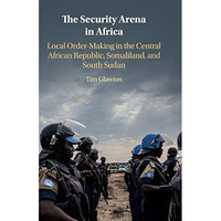 The Security Arena in Africa: Local Order-Making in the Central African Republic [Hardcover]