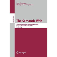 The Semantic Web: 3rd Asian Semantic Web Conference, ASWC 2008, Bangkok, Thailan [Paperback]