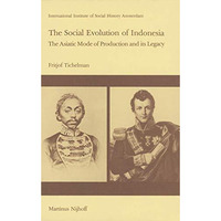 The Social Evolution of Indonesia: The Asiatic Mode of Production and Its Legacy [Paperback]