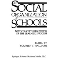 The Social Organization of Schools: New Conceptualizations of the Learning Proce [Paperback]