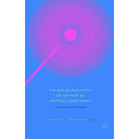 The Sociolinguistics of Hip-hop as Critical Conscience: Dissatisfaction and Diss [Paperback]