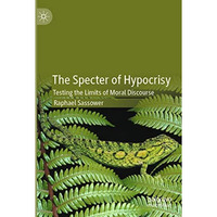 The Specter of Hypocrisy: Testing the Limits of Moral Discourse [Paperback]