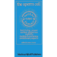 The Sperm Cell: Fertilizing Power, Surface Properties, Motility, Nucleus and Acr [Hardcover]