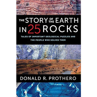 The Story of the Earth in 25 Rocks: Tales of Important Geological Puzzles and th [Paperback]