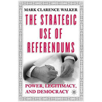 The Strategic Use of Referendums: Power, Legitimacy, and Democracy [Paperback]