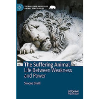 The Suffering Animal: Life Between Weakness and Power [Hardcover]