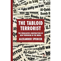 The Tabloid Terrorist: The Predicative Construction of New Terrorism in the Medi [Paperback]