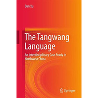 The Tangwang Language: An Interdisciplinary Case Study in Northwest China [Hardcover]