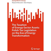 The Taxation of Energy-Sector Assets: Polish Tax Legislation on the Eve of Energ [Paperback]