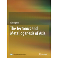 The Tectonics and Metallogenesis of Asia [Paperback]